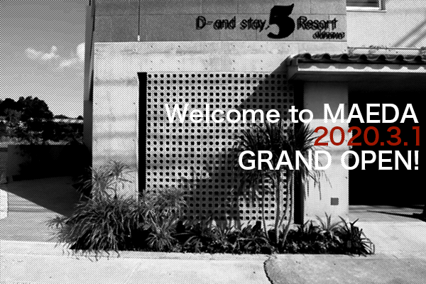 WelCome to MAEDA 2020.3.1 Grand Open! D-and Stay. 5 Resort Okinawa
